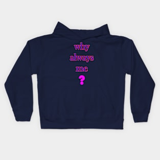 Why always me Kids Hoodie